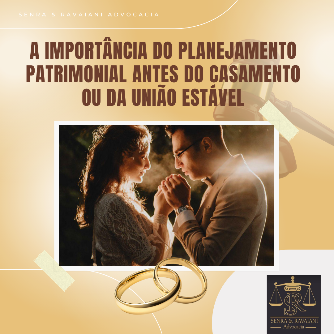 A IMPORTÂNCIA DO PLANEJAMENTO PATRIMONIAL ANTES DO CASAMENTO OU DA UNIÃO ESTÁVEL